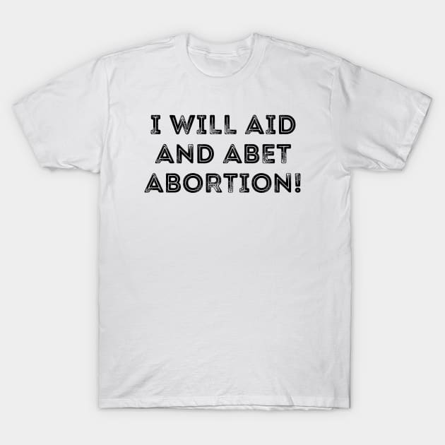 I Will Aid And Abet Abortion T-Shirt by Word and Saying